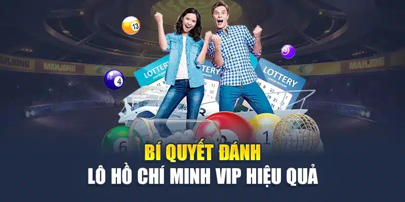 Xổ Số Hồ Chí Minh Vip Là Gì? Thông Tin Dành Cho Tân Thủ 3 Bí quyết đánh lô Hồ Chí Minh VIP hiệu quả