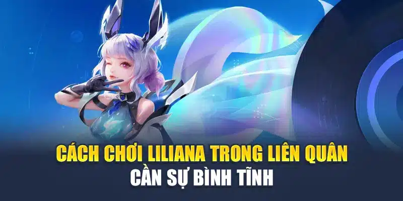 Cách Chơi Liliana Trong Liên Quân M88 Hiệu Quả Nhất 3 Cách chơi Liliana trong Liên Quân cần sự bình tĩnh