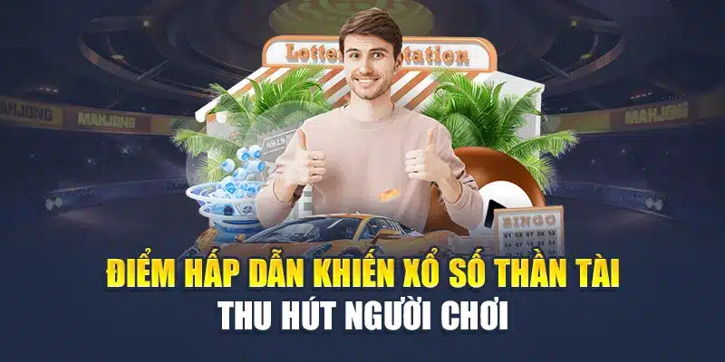 Tổng Hợp Tất Tần Tật Về Cách Chơi Xổ Số Thần Tài Online 2 Điểm hấp dẫn khiến xổ số Thần Tài thu hút người chơi