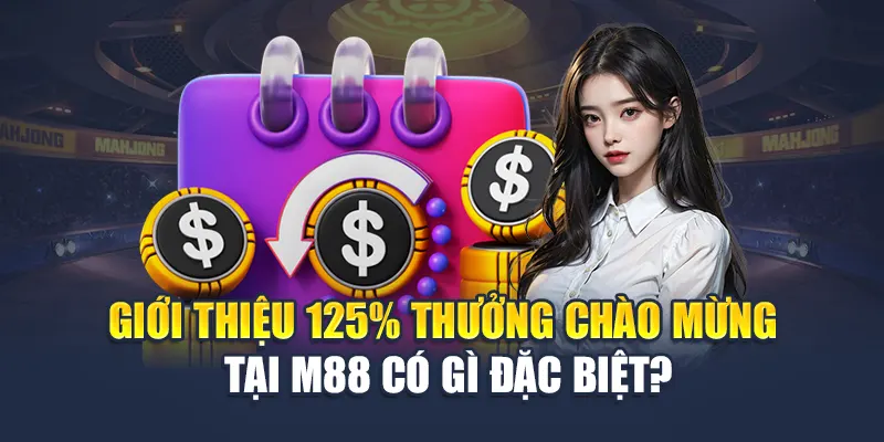 125% Thưởng Chào Mừng M88 – Ưu Đãi Bùng Nổ Thành Viên Mới 1 Giới thiệu 125% thưởng chào mừng tại M 88 có gì đặc biệt?