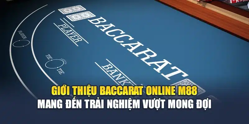 Baccarat Online M88 – Chơi Dễ Trúng Lớn, So Điểm Nhanh 1 Giới thiệu baccarat online M88 mang đến trải nghiệm vượt mong đợi
