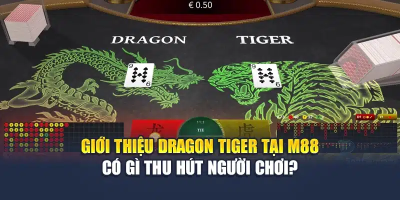 Dragon Tiger M88 – So Điểm Thần Tốc, Thắng Thua Rõ Ràng 1 Giới thiệu Dragon Tiger tại M88 có gì thu hút người chơi?