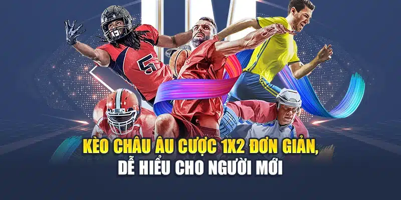 Kèo châu Âu cược 1X2 đơn giản, dễ hiểu cho người mới