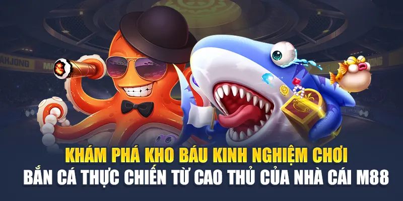 Kinh Nghiệm Chơi Bắn Cá Tại M88 - 3 Cách Hóa Thành Ngư Thủ 2 Khám phá kho báu kinh nghiệm chơi bắn cá thực chiến từ cao thủ của nhà cái M88