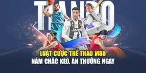 Luật Cược Thể Thao M88 – Nắm Chắc Kèo, Ăn Thưởng Ngay