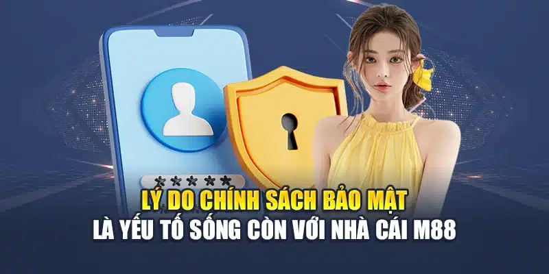 Lý do chính sách bảo mật M88 là yếu tố sống còn với nhà cái 