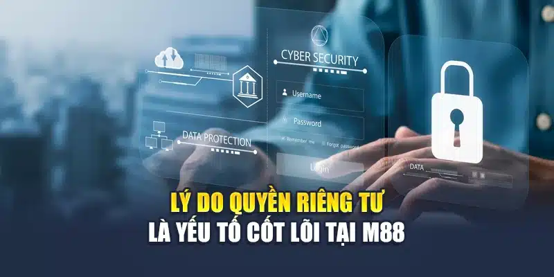 Quyền Riêng Tư M88 1 Lý do quyền riêng tư M88 là yếu tố cốt lõi