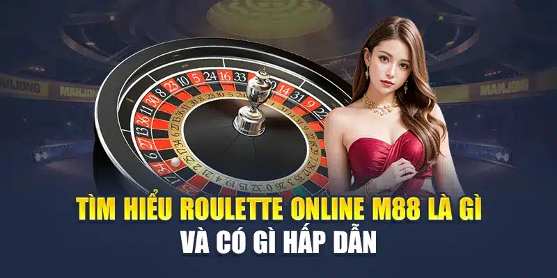 Roulette Online M88 – Xoay Là Thắng, Đặt Cược Dễ Dàng 1 Tìm hiểu roulette online M88 là gì và có gì hấp dẫn