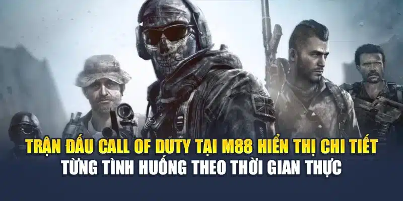 Cá Cược Call Of Duty M88 – Đặt Vào Modern Warfare II 1 Trận đấu Call of Duty tại M88 hiển thị chi tiết từng tình huống theo thời gian thực