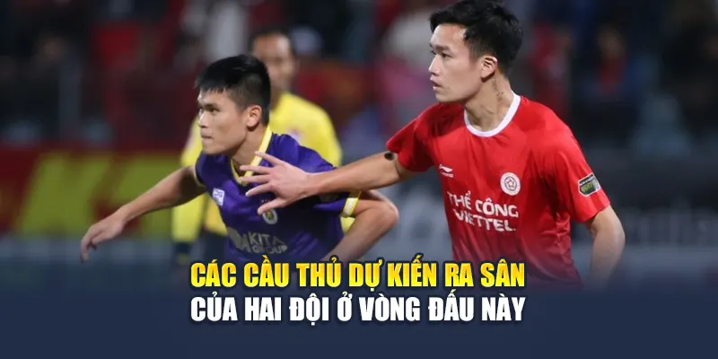 Soi Kèo Bóng Đá Hà Nội Vs Thể Công Viettel Ngày 15/6 3 Các cầu thủ dự kiến ra sân của hai đội ở vòng đấu này