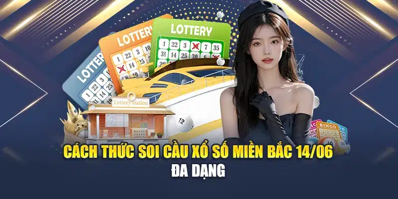Soi Cầu Xổ Số Miền Bắc 14/06: Phân Tích Từ Cao Thủ Chốt Số 3 Cách thức soi cầu xổ số miền Bắc 14/06 đa dạng