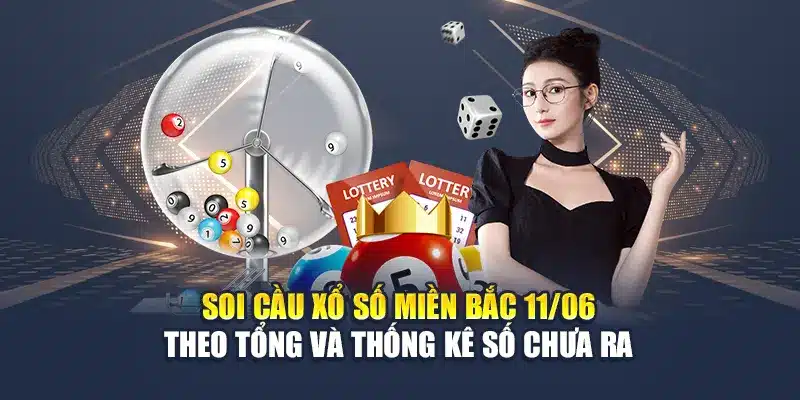 Soi Cầu Xổ Số miền Bắc 11/06 Chính Xác Từ Chuyên Gia M88 3 Soi cầu xổ số miền Bắc 11/06 theo tổng và thống kê số chưa ra