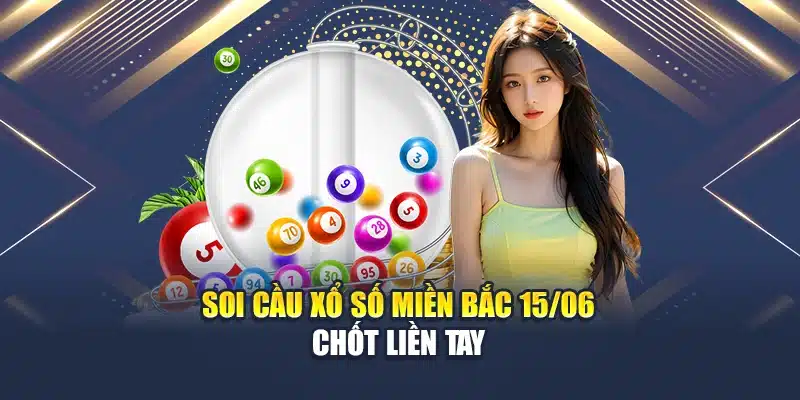 Soi Cầu Xổ Số Miền Bắc 15/06 Chuẩn Xác Của Chuyên Gia M88 3 Soi cầu xổ số miền Bắc 15/06 chốt liền tay