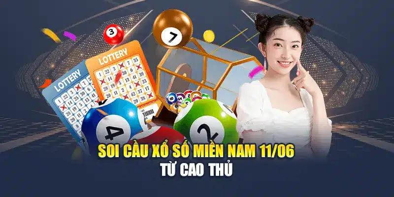 Soi cầu xổ số miền Nam 11/06 từ cao thủ