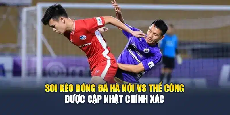 Soi Kèo Bóng Đá Hà Nội Vs Thể Công Viettel Ngày 15/6 2 Soi kèo bóng đá Hà Nội vs Thể Công được cập nhật chính xác