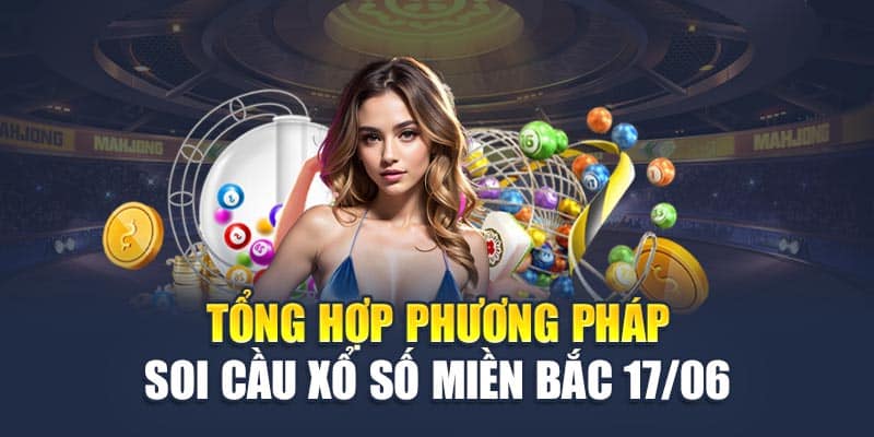 Tổng hợp phương pháp soi cầu xổ số miền Bắc 17/06
